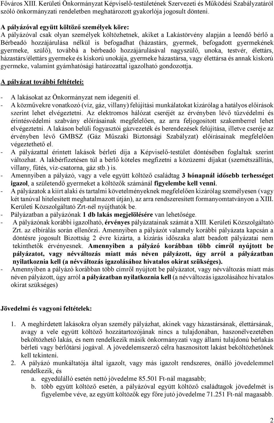 gyermek, befogadott gyermekének gyermeke, szülő), továbbá a bérbeadó hozzájárulásával nagyszülő, unoka, testvér, élettárs, házastárs/élettárs gyermeke és kiskorú unokája, gyermeke házastársa, vagy