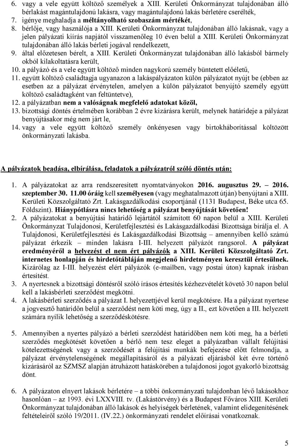 Kerületi Önkormányzat tulajdonában álló lakásnak, vagy a jelen pályázati kiírás napjától visszamenőleg 10 éven belül a XIII.