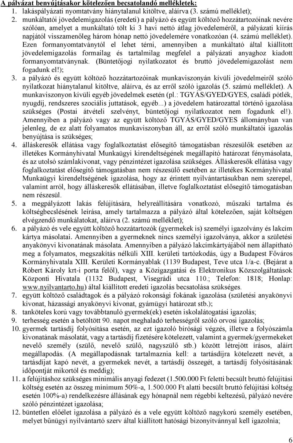 visszamenőleg három hónap nettó jövedelemére vonatkozóan (4. számú melléklet).