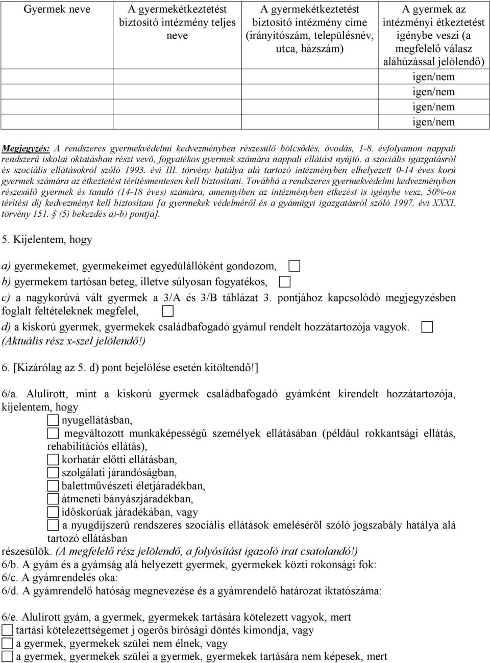 évfolyamon nappali rendszerű iskolai oktatásban részt vevő, fogyatékos gyermek számára nappali ellátást nyújtó, a szociális igazgatásról és szociális ellátásokról szóló 1993. évi III.