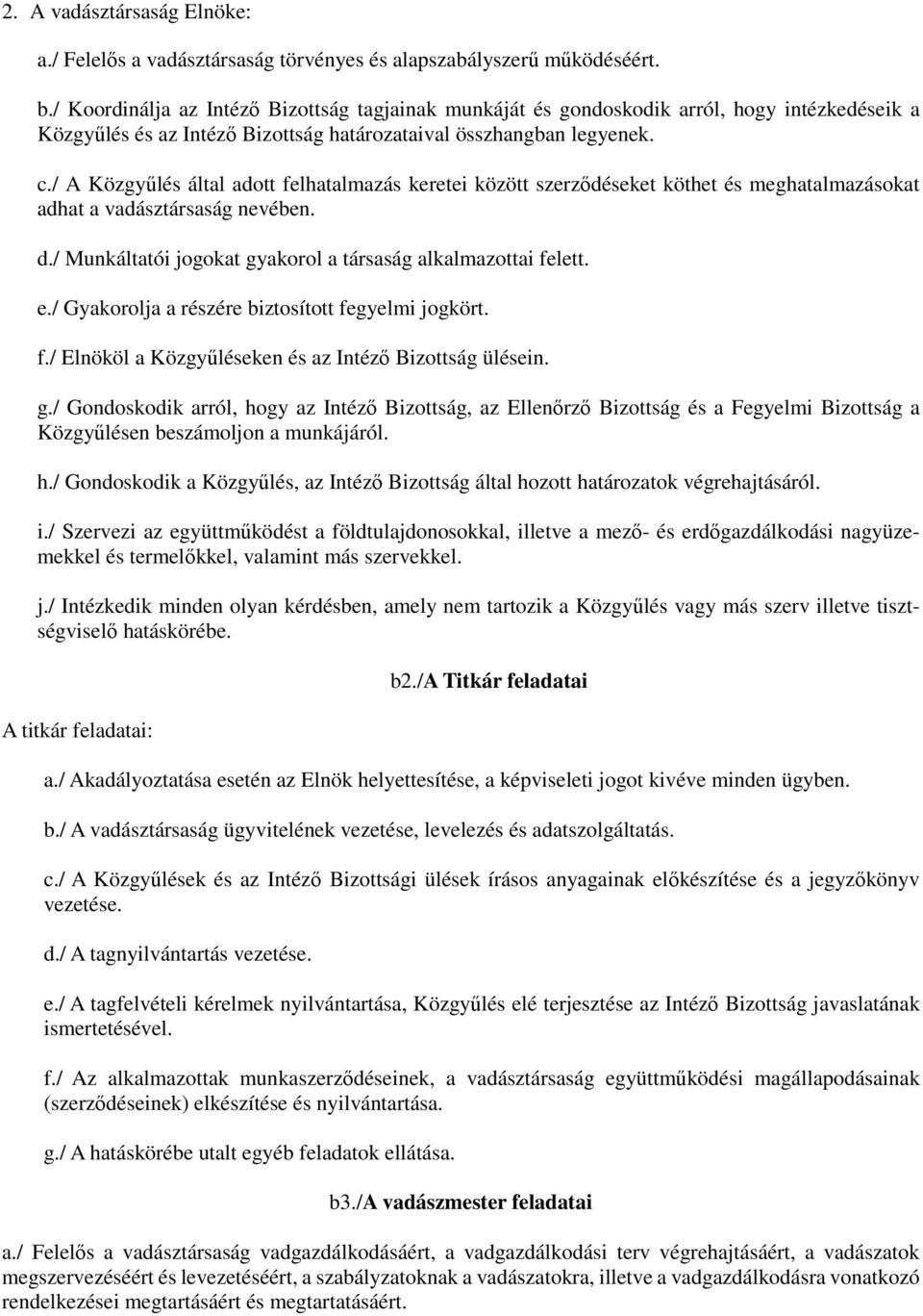 / A Közgyűlés által adott felhatalmazás keretei között szerződéseket köthet és meghatalmazásokat adhat a vadásztársaság nevében. d./ Munkáltatói jogokat gyakorol a társaság alkalmazottai felett. e.