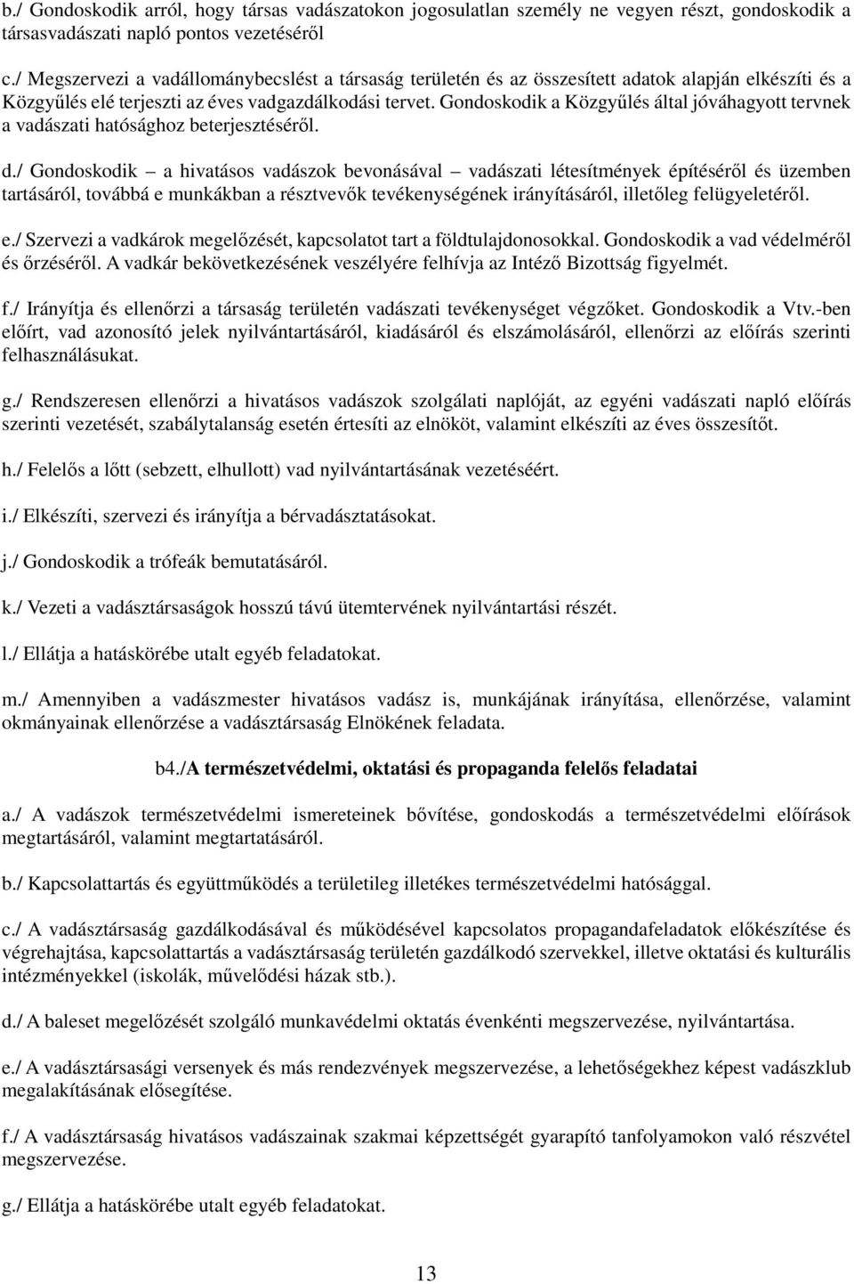 Gondoskodik a Közgyűlés által jóváhagyott tervnek a vadászati hatósághoz beterjesztéséről. d.