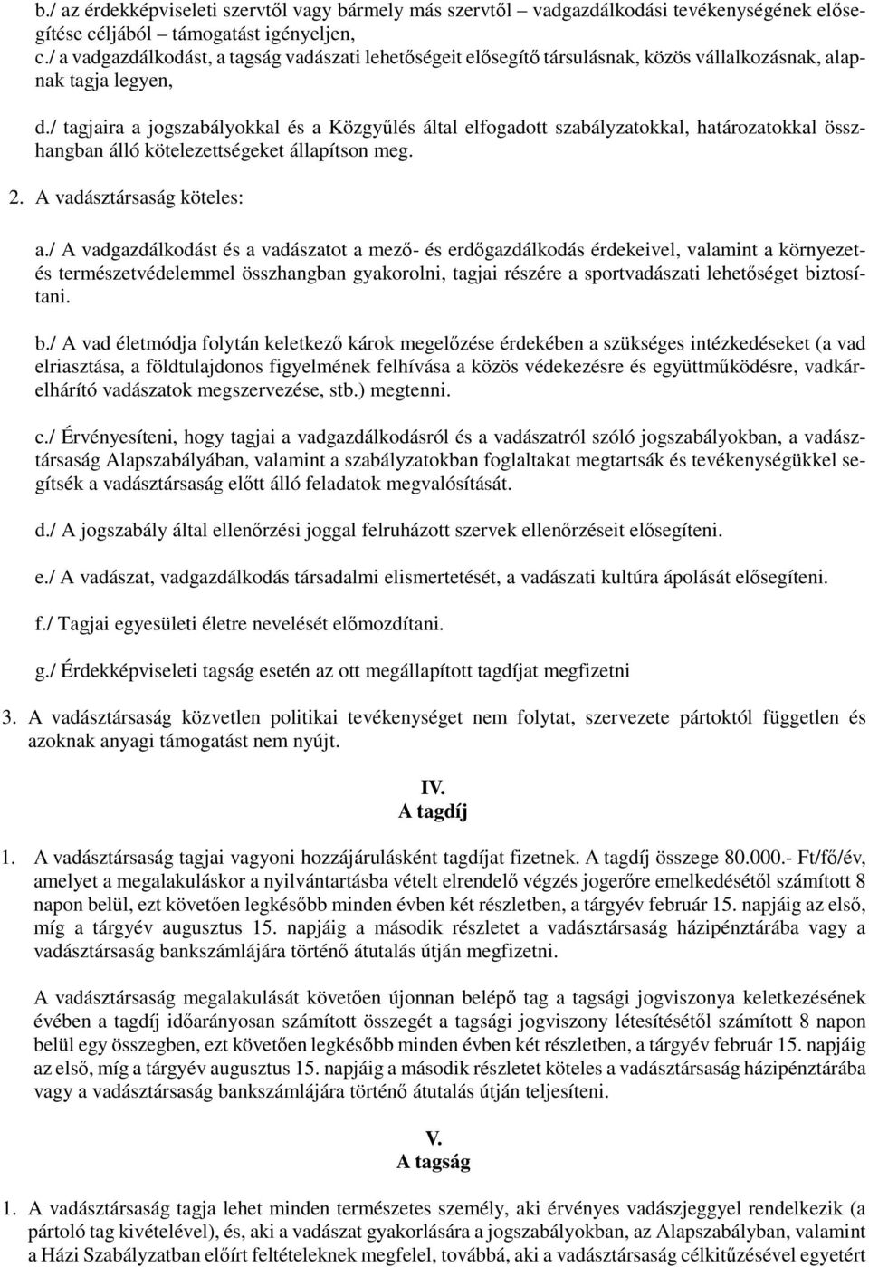 / tagjaira a jogszabályokkal és a Közgyűlés által elfogadott szabályzatokkal, határozatokkal összhangban álló kötelezettségeket állapítson meg. 2. A vadásztársaság köteles: a.