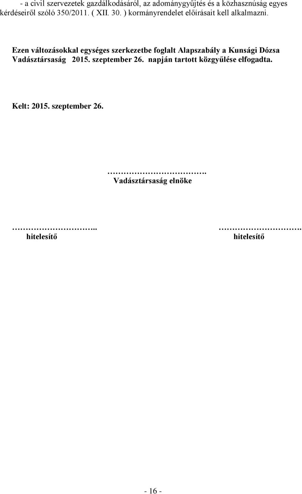 Ezen változásokkal egységes szerkezetbe foglalt Alapszabály a Kunsági Dózsa Vadásztársaság 2015.