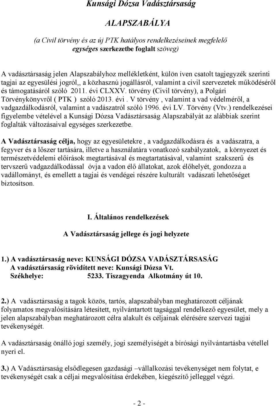 törvény (Civil törvény), a Polgári Törvénykönyvről ( PTK ) szóló 2013. évi. V törvény, valamint a vad védelméről, a vadgazdálkodásról, valamint a vadászatról szóló 1996. évi LV. Törvény (Vtv.