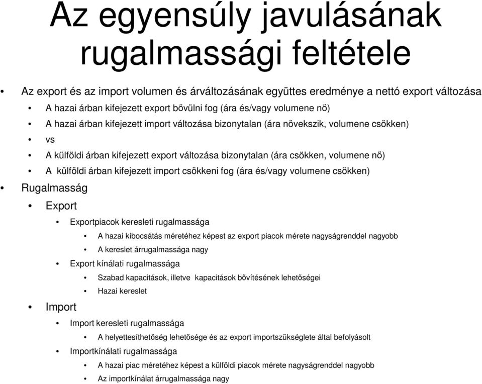árban kifejezett import csökkeni fog (ára és/vagy volumene csökken) Rugalmasság Export Import Exportpiacok keresleti rugalmassága A hazai kibocsátás méretéhez képest az export piacok mérete