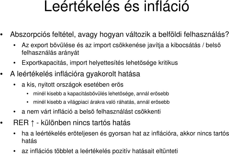 inflációra gyakorolt hatása a kis, nyitott országok esetében erős minél kisebb a kapacitásbővülés lehetősége, annál erősebb minél kisebb a világpiaci árakra való
