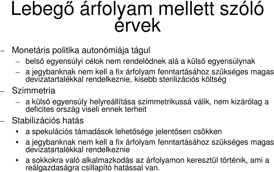 nem kizárólag a deficites ország viseli ennek terheit Stabilizációs hatás a spekulációs támadások lehetősége jelentősen csökken a jegybanknak nem kell a fix árfolyam