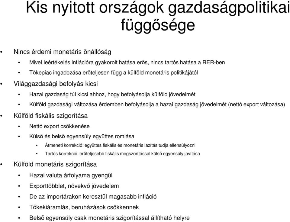 gazdaság jövedelmét (nettó export változása) Külföld fiskális szigorítása Nettó export csökkenése Külső és belső egyensúly együttes romlása Átmeneti korrekció: együttes fiskális és monetáris lazítás