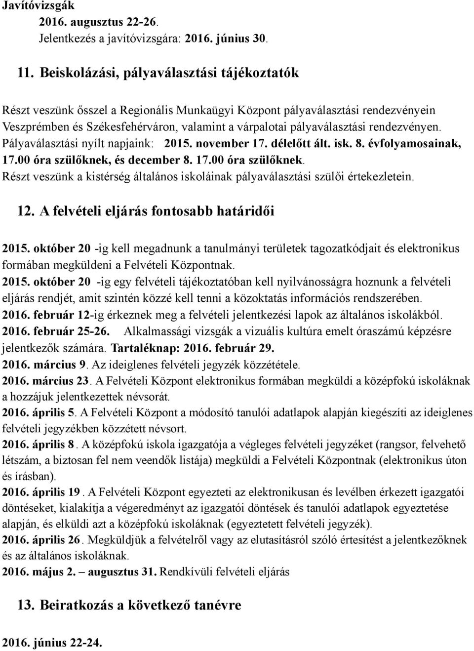 rendezvényen. Pályaválasztási nyílt napjaink: 2015. november 17. délelőtt ált. isk. 8. évfolyamosainak, 17.00 óra szülőknek,
