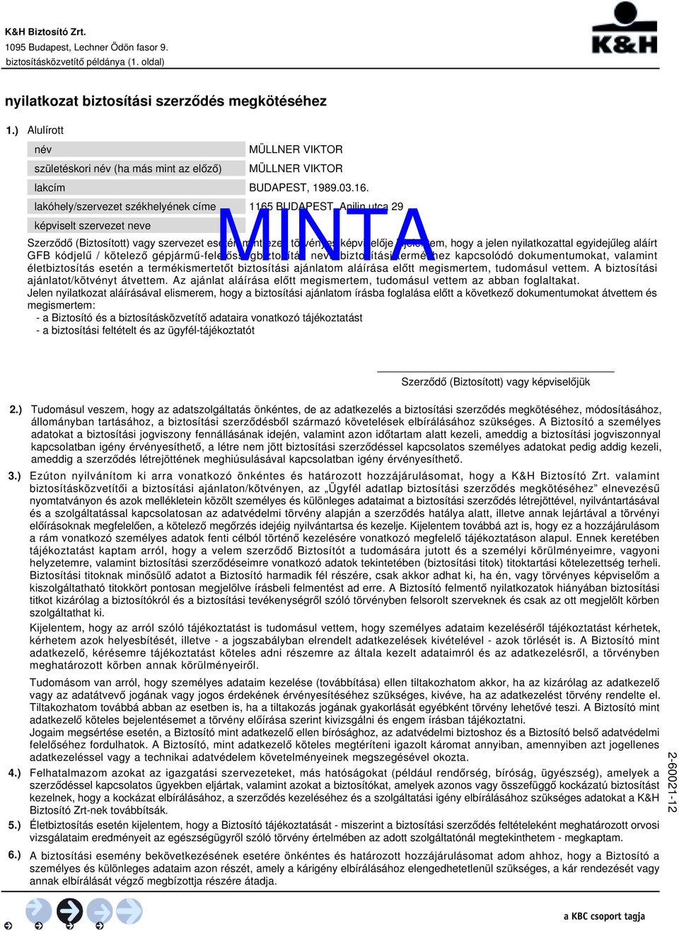 nyilatkozattal egyidejűleg aláírt GFB kódjelű / kötelező gépjármű-felelősségbiztosítás nevű biztosítási termékhez kapcsolódó dokumentumokat, valamint életbiztosítás esetén a termékismertetőt