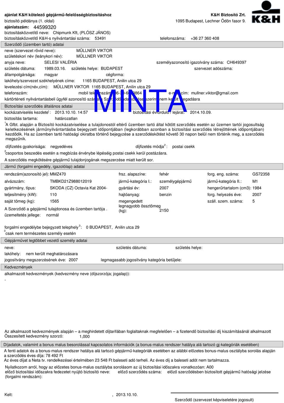 születéskori név (leánykori név): anyja neve: születés dátuma: állampolgársága: SELESI VALÉRIA K&H Biztosító Zrt. 1989.03.16.