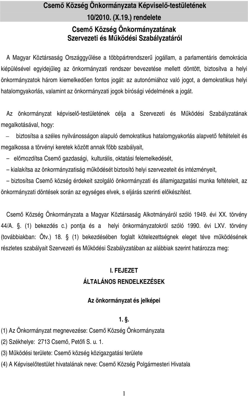 önkormányzati rendszer bevezetése mellett döntött, biztosítva a helyi önkormányzatok három kiemelkedően fontos jogát: az autonómiához való jogot, a demokratikus helyi hatalomgyakorlás, valamint az