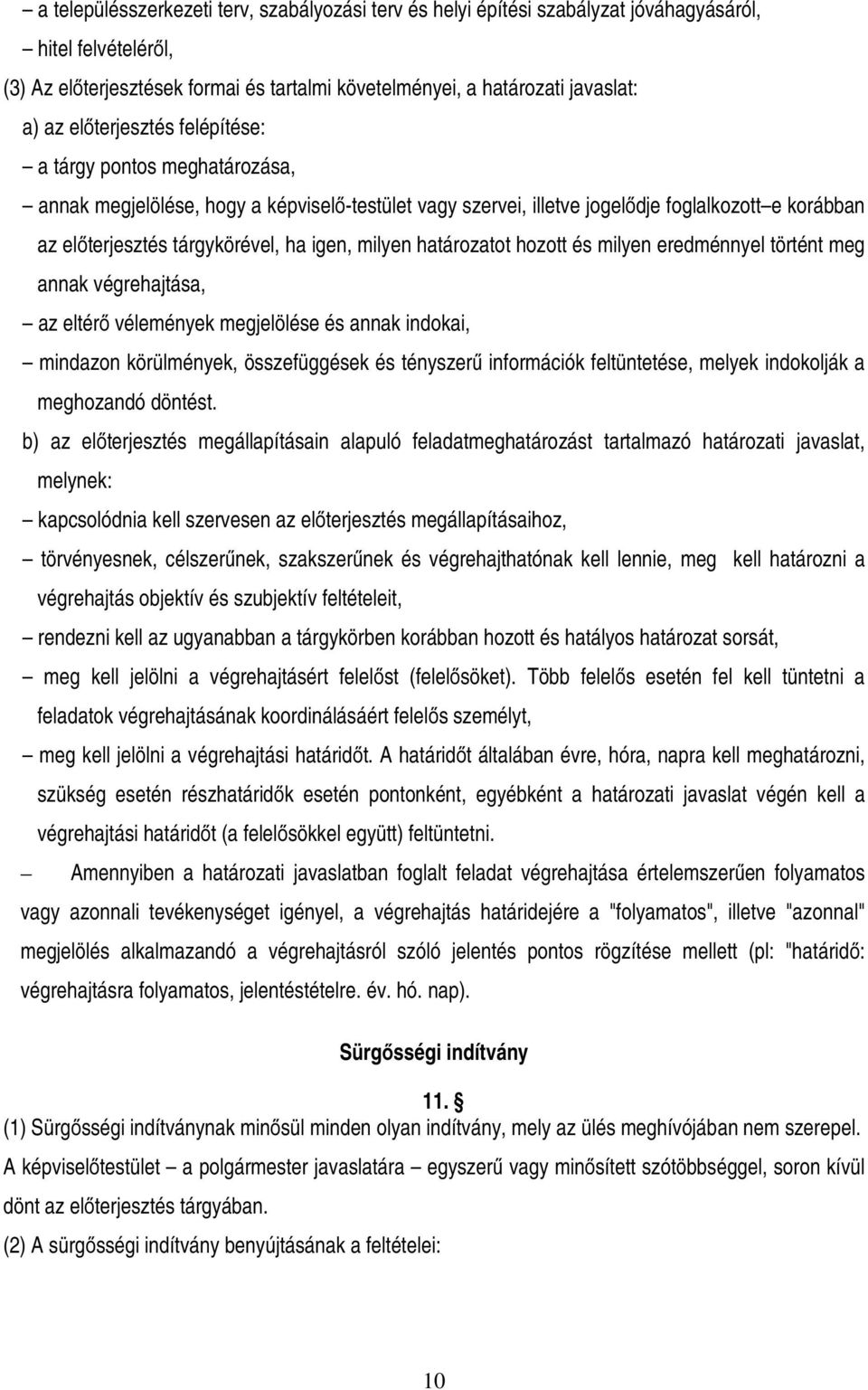 milyen határozatot hozott és milyen eredménnyel történt meg annak végrehajtása, az eltérő vélemények megjelölése és annak indokai, mindazon körülmények, összefüggések és tényszerű információk