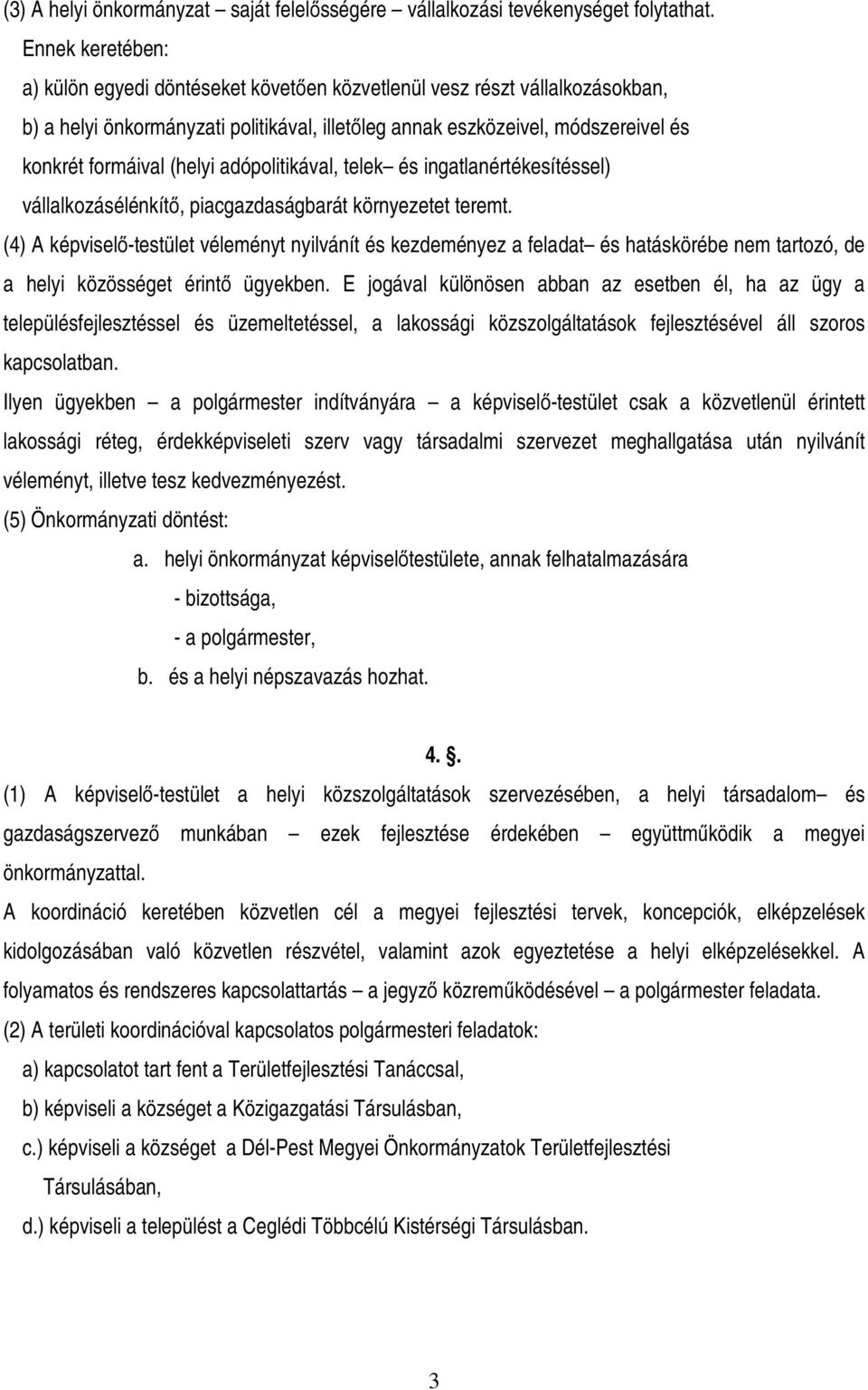 (helyi adópolitikával, telek és ingatlanértékesítéssel) vállalkozásélénkítő, piacgazdaságbarát környezetet teremt.