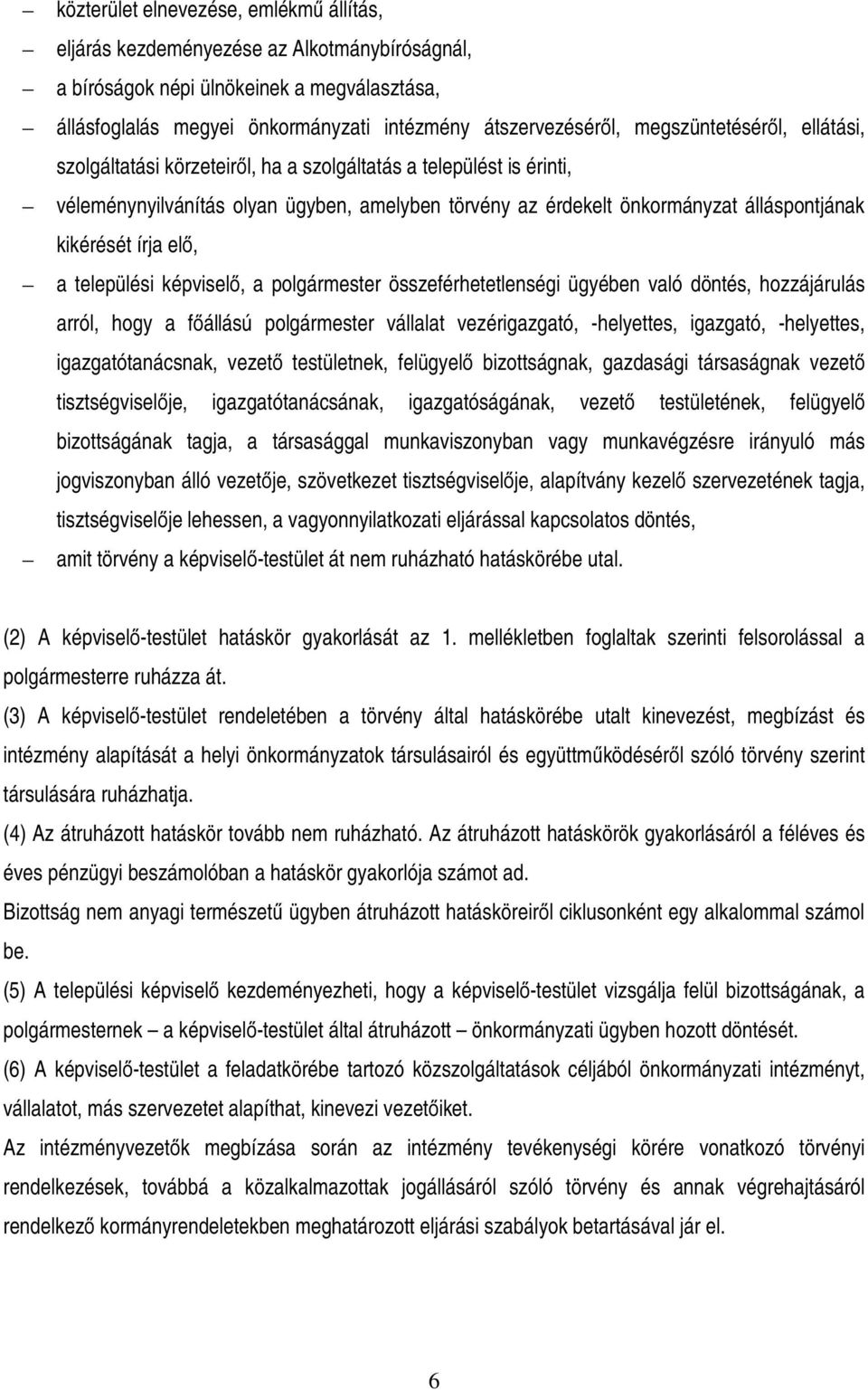írja elő, a települési képviselő, a polgármester összeférhetetlenségi ügyében való döntés, hozzájárulás arról, hogy a főállású polgármester vállalat vezérigazgató, -helyettes, igazgató, -helyettes,