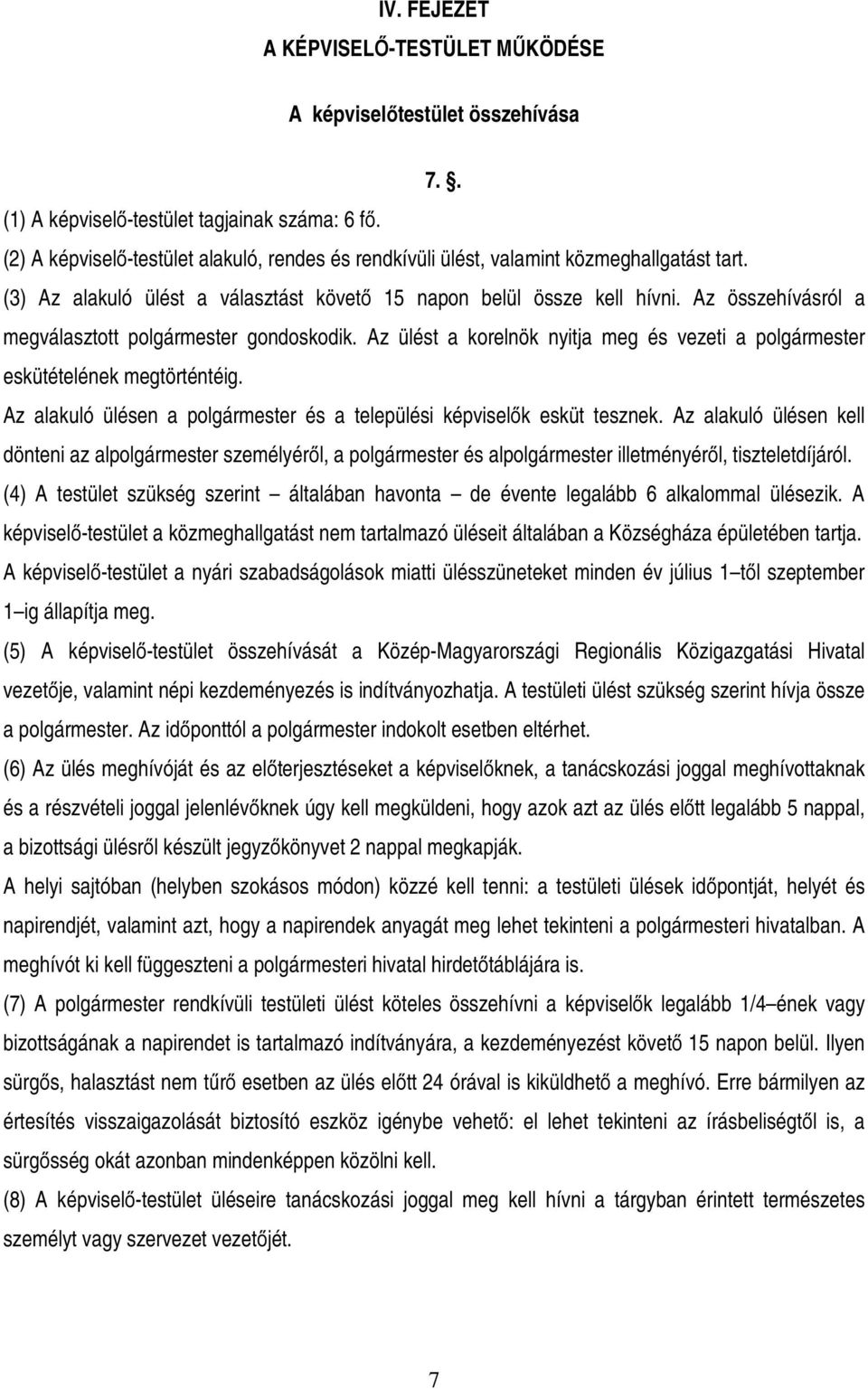 Az összehívásról a megválasztott polgármester gondoskodik. Az ülést a korelnök nyitja meg és vezeti a polgármester eskütételének megtörténtéig.