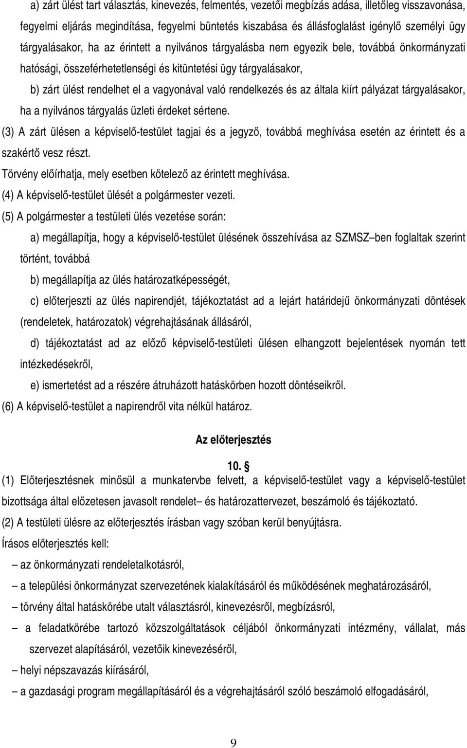 való rendelkezés és az általa kiírt pályázat tárgyalásakor, ha a nyilvános tárgyalás üzleti érdeket sértene.