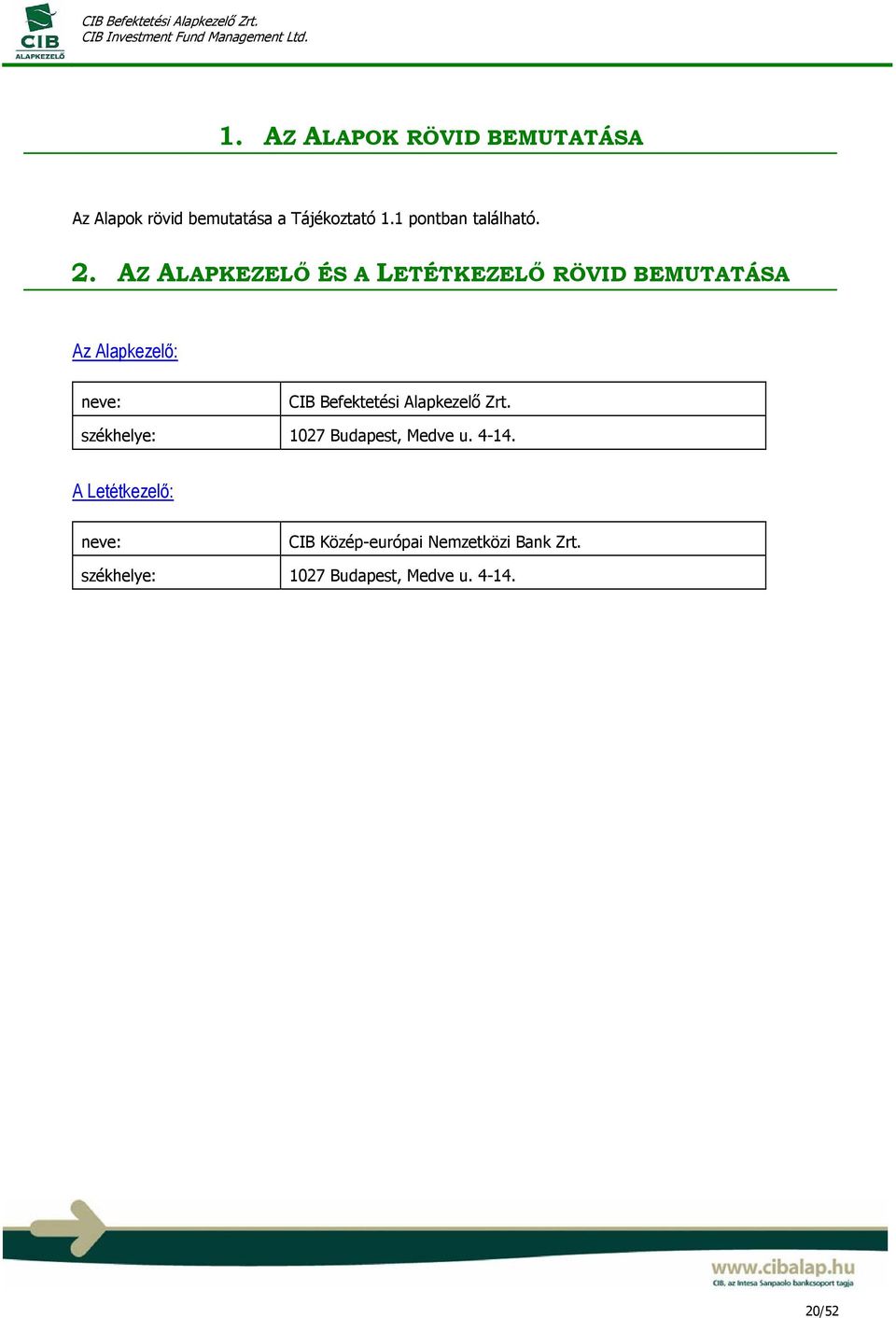 AZ ALAPKEZELŐ ÉS A LETÉTKEZELŐ RÖVID BEMUTATÁSA Az Alapkezelő: neve: CIB Befektetési