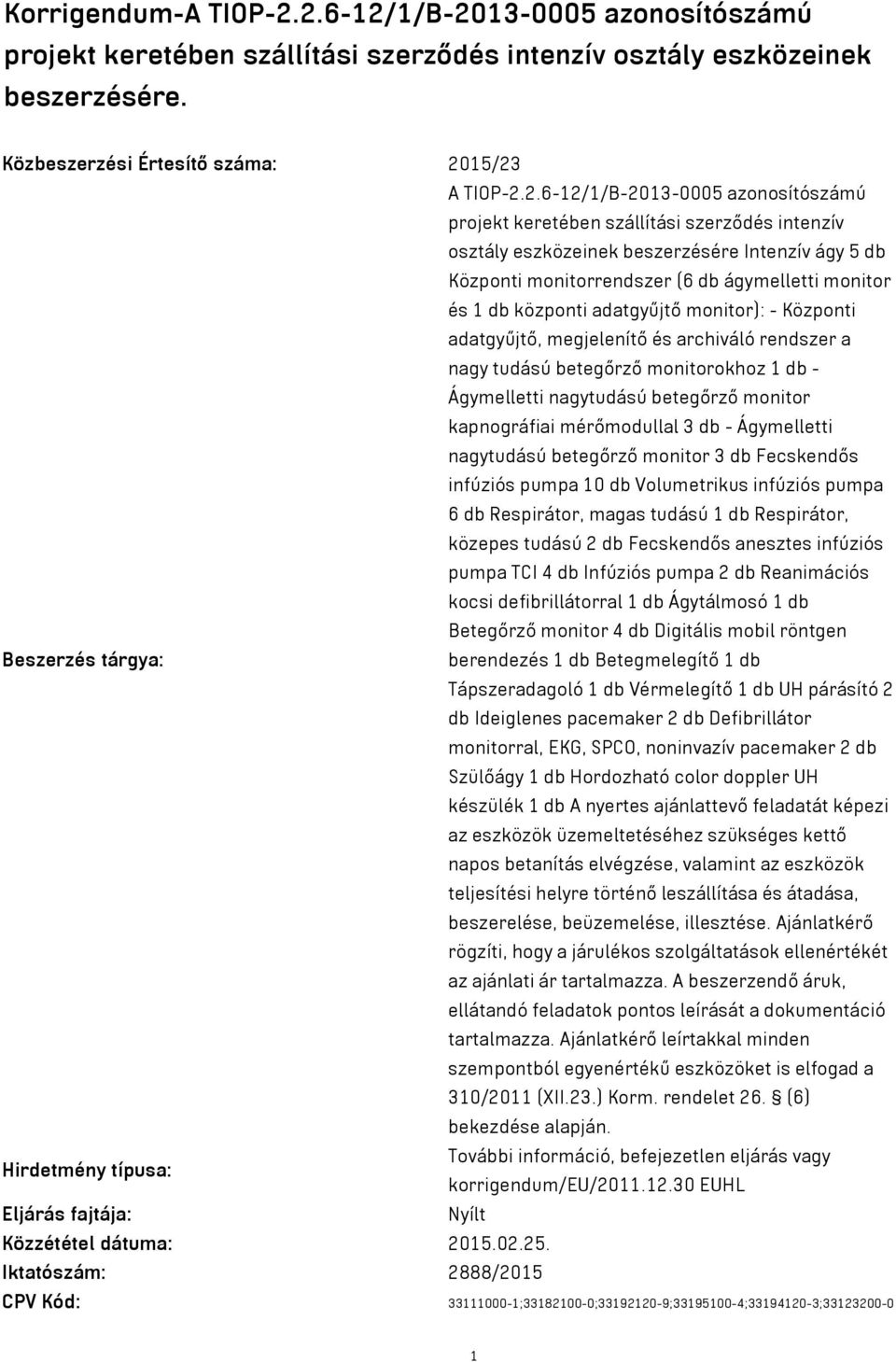 azonosítószámú projekt keretében szállítási szerződés intenzív osztály eszközeinek beszerzésére Intenzív ágy 5 db Központi monitorrendszer (6 db ágymelletti monitor és 1 db központi adatgyűjtő