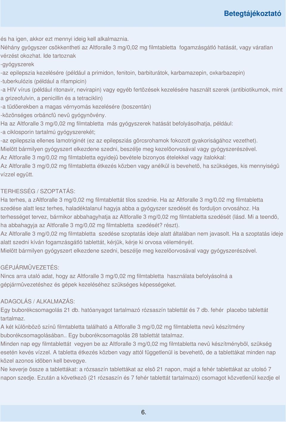 nevirapin) vagy egyéb fertõzések kezelésére használt szerek (antibiotikumok, mint a grizeofulvin, a penicillin és a tetraciklin) -a tüdõerekben a magas vérnyomás kezelésére (boszentán) -közönséges