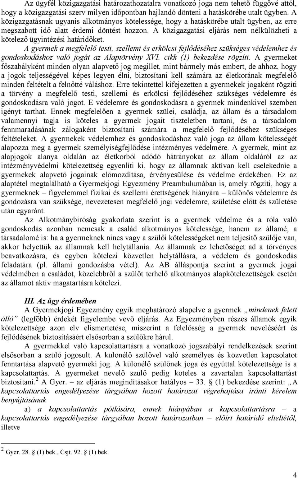 A közigazgatási eljárás nem nélkülözheti a kötelező ügyintézési határidőket.
