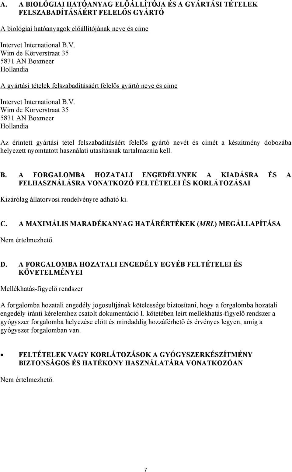 Wim de Körverstraat 35 5831 AN Boxmeer Hollandia Az érintett gyártási tétel felszabadításáért felelős gyártó nevét és címét a készítmény dobozába helyezett nyomtatott használati utasításnak