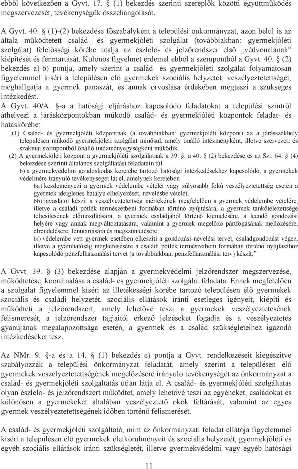 észlelő- és jelzőrendszer első védvonalának kiépítését és fenntartását. Különös figyelmet érdemel ebből a szempontból a Gyvt. 40.