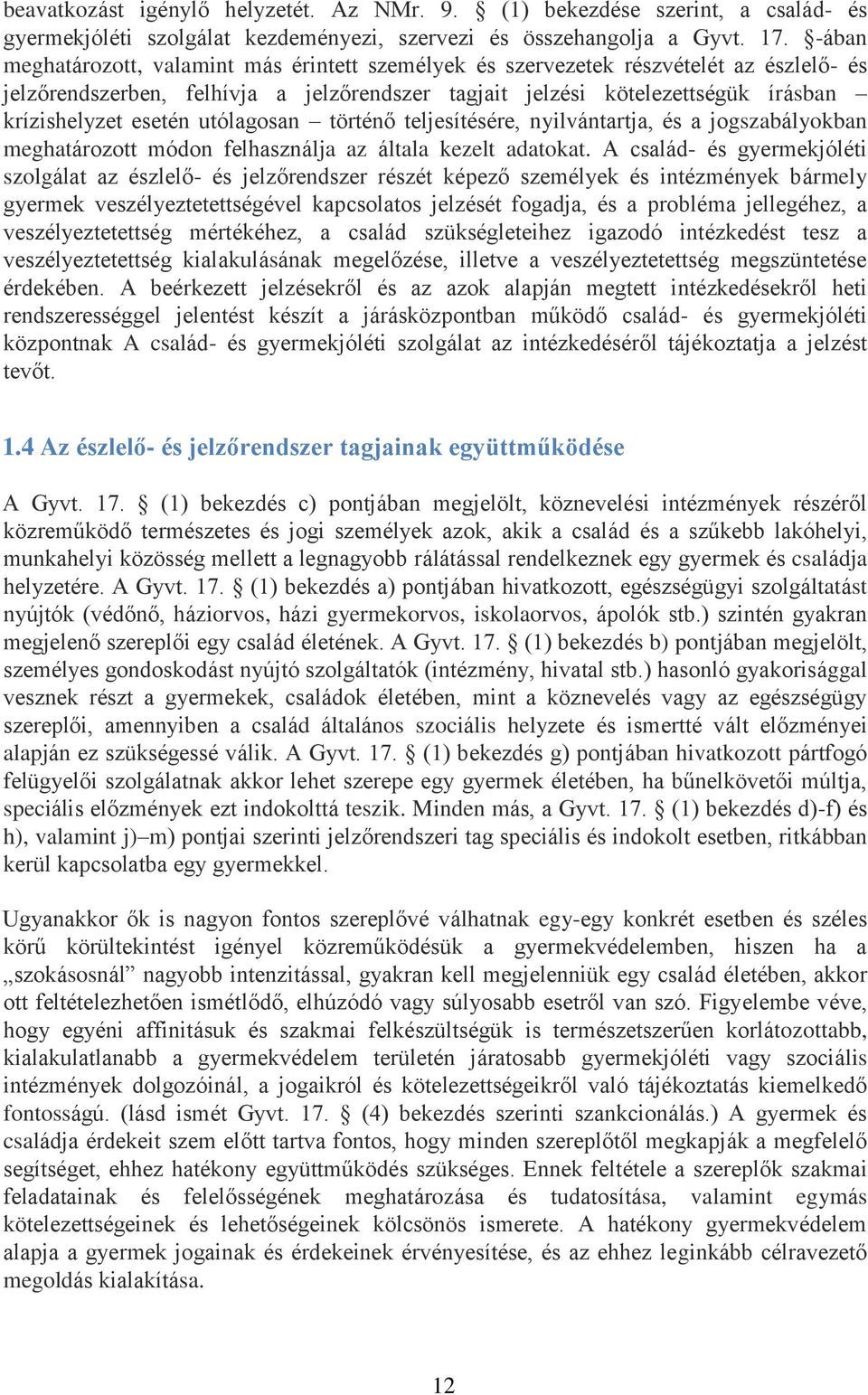 utólagosan történő teljesítésére, nyilvántartja, és a jogszabályokban meghatározott módon felhasználja az általa kezelt adatokat.
