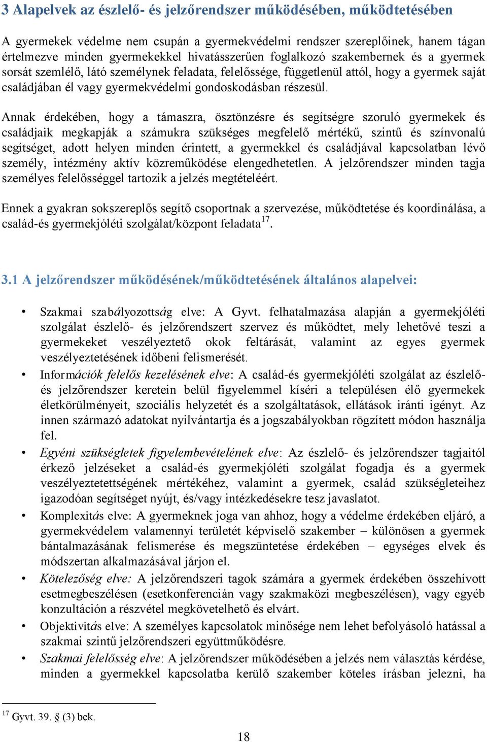 Annak érdekében, hogy a támaszra, ösztönzésre és segítségre szoruló gyermekek és családjaik megkapják a számukra szükséges megfelelő mértékű, szintű és színvonalú segítséget, adott helyen minden