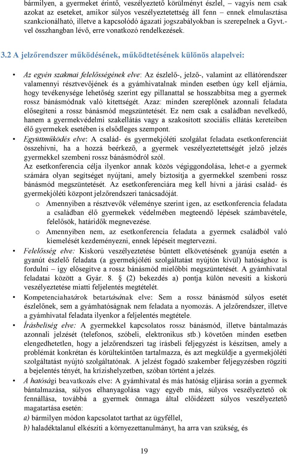 2 A jelzőrendszer működésének, működtetésének különös alapelvei: Az egyén szakmai felelősségének elve: Az észlelő-, jelző-, valamint az ellátórendszer valamennyi résztvevőjének és a gyámhivatalnak