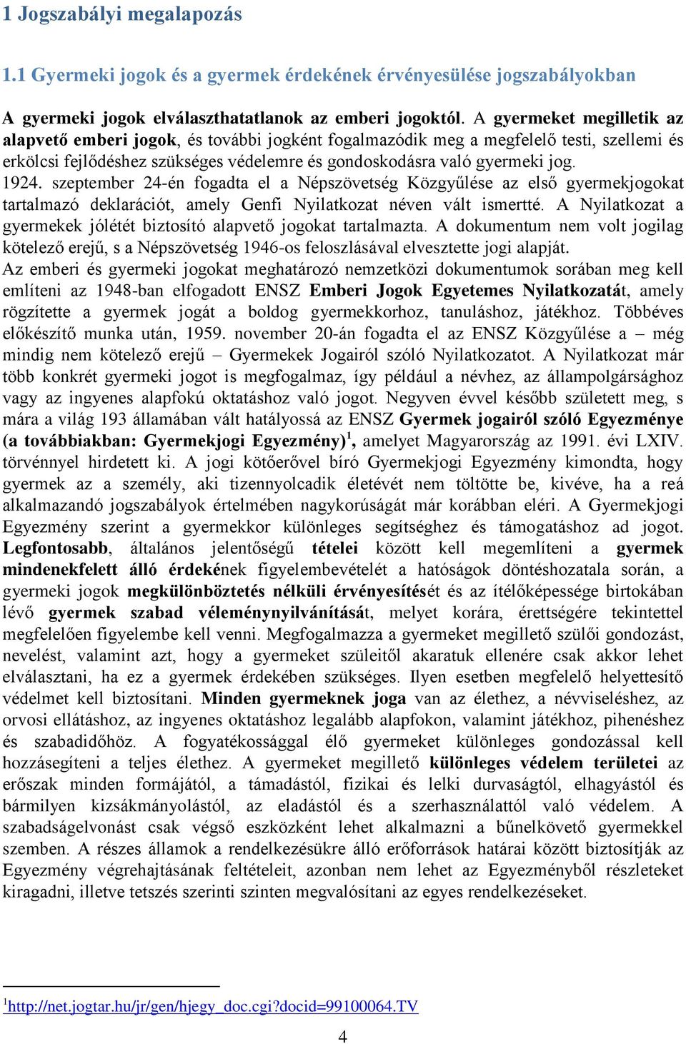 szeptember 24-én fogadta el a Népszövetség Közgyűlése az első gyermekjogokat tartalmazó deklarációt, amely Genfi Nyilatkozat néven vált ismertté.