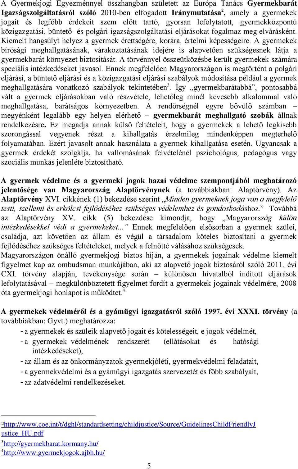 Kiemelt hangsúlyt helyez a gyermek érettségére, korára, értelmi képességeire.