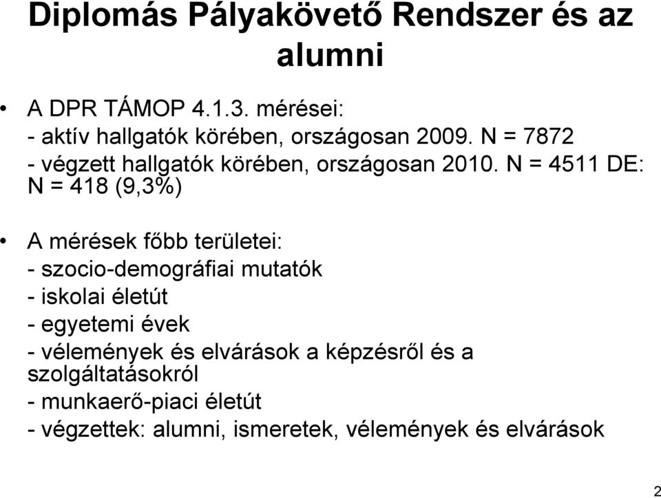 N = 4511 DE: N = 418 (9,3%) A mérések főbb területei: - szocio-demográfiai mutatók - iskolai életút -