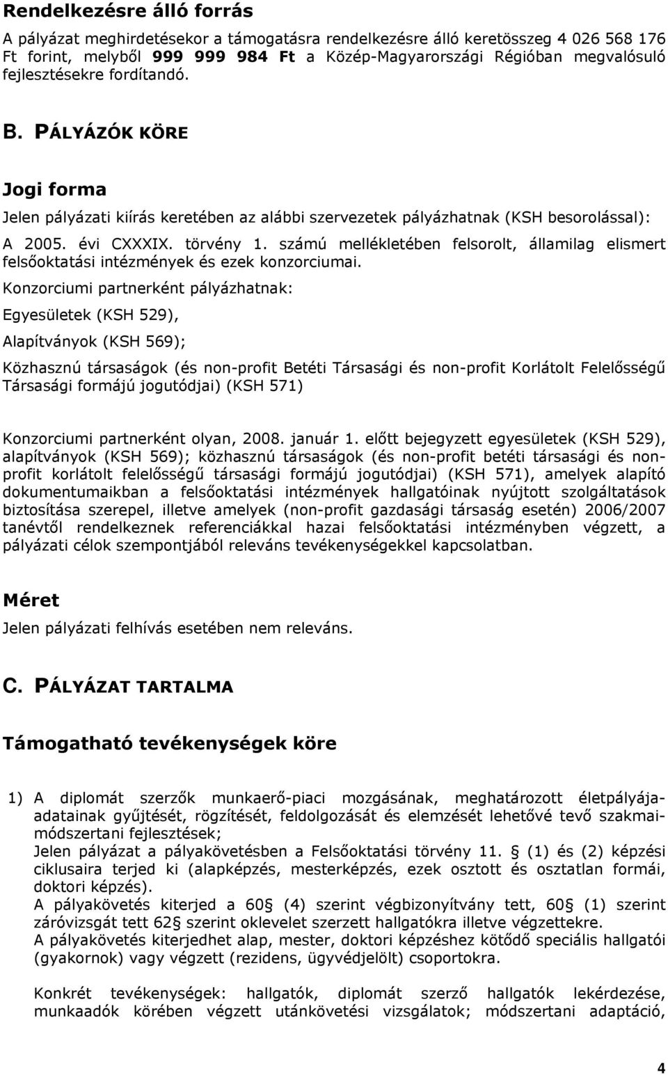 számú mellékletében felsorolt, államilag elismert felsőoktatási intézmények és ezek konzorciumai.