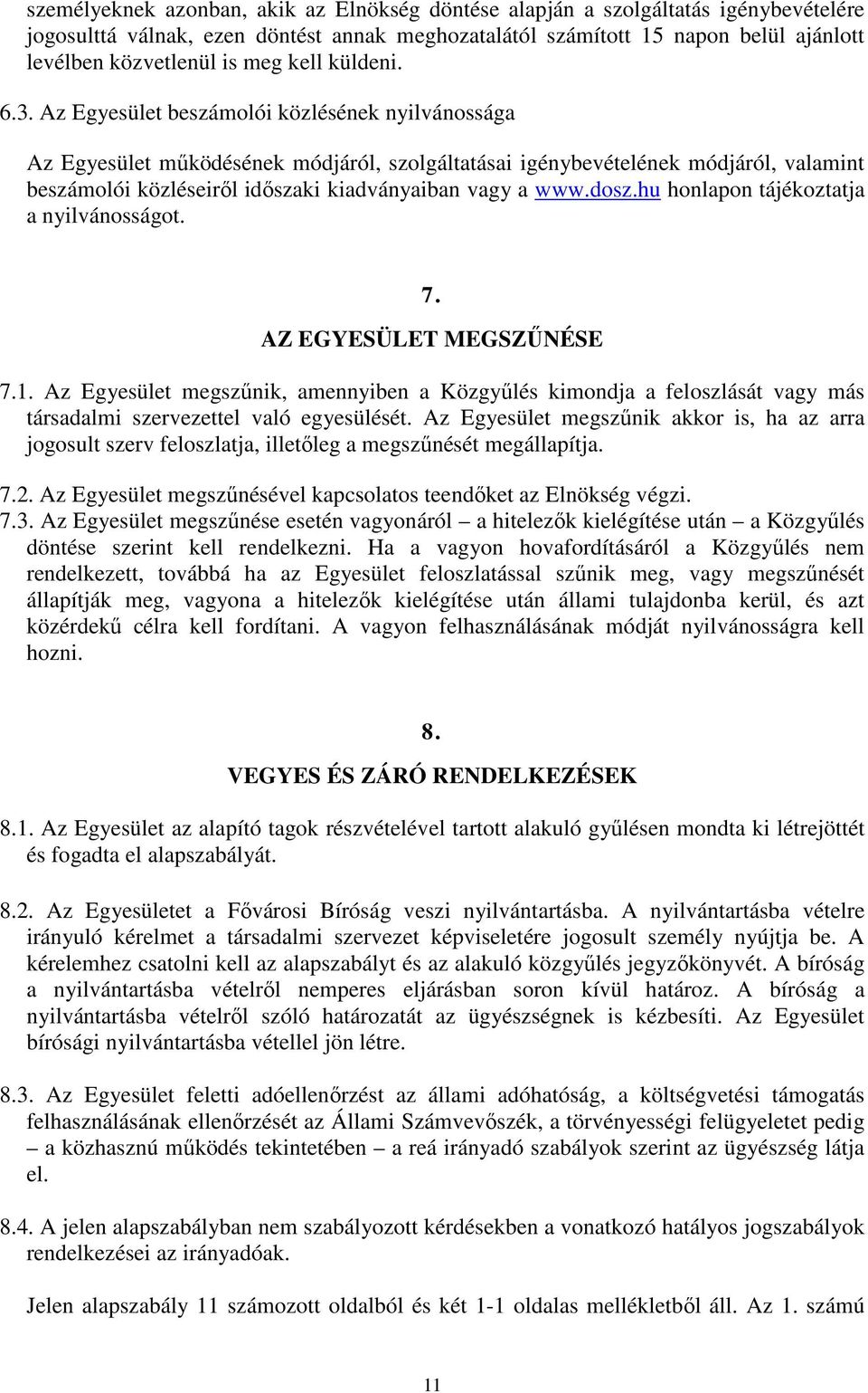 Az Egyesület beszámolói közlésének nyilvánossága Az Egyesület mőködésének módjáról, szolgáltatásai igénybevételének módjáról, valamint beszámolói közléseirıl idıszaki kiadványaiban vagy a www.dosz.