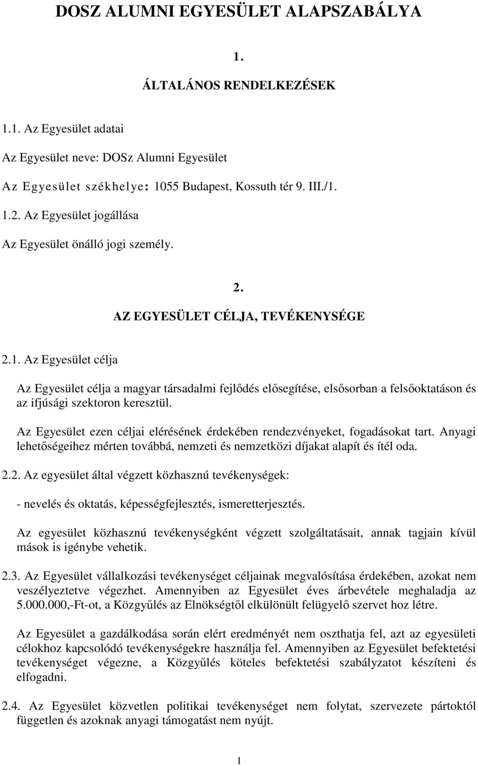 Az Egyesület célja Az Egyesület célja a magyar társadalmi fejlıdés elısegítése, elsısorban a felsıoktatáson és az ifjúsági szektoron keresztül.