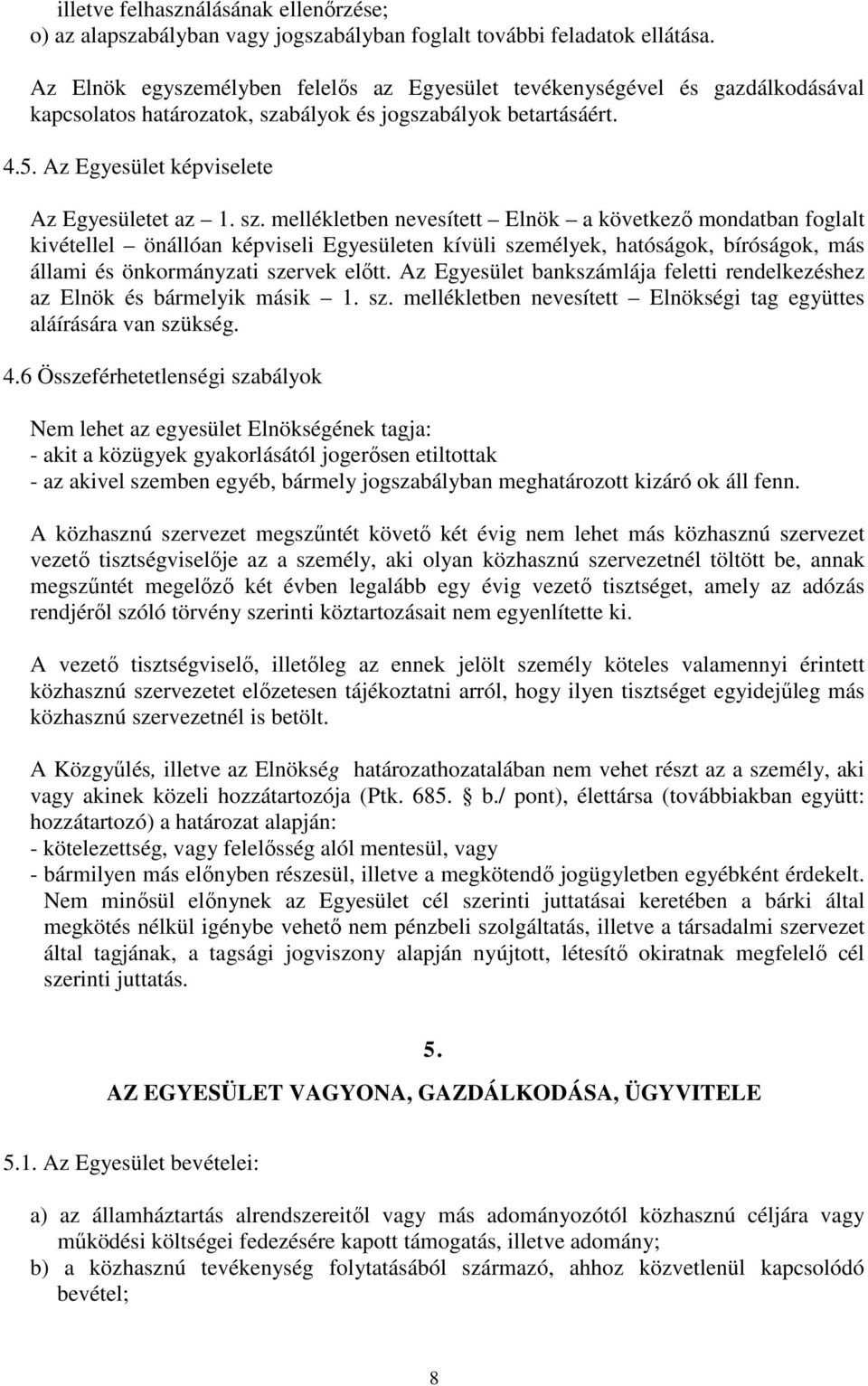 bályok és jogszabályok betartásáért. 4.5. Az Egyesület képviselete Az Egyesületet az 1. sz.