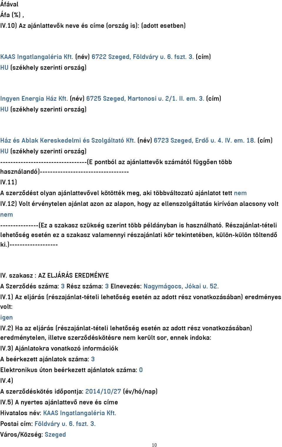 (cím) ----------------------------------(E pontból az ajánlattevők számától függően több használandó)----------------------------------- IV.