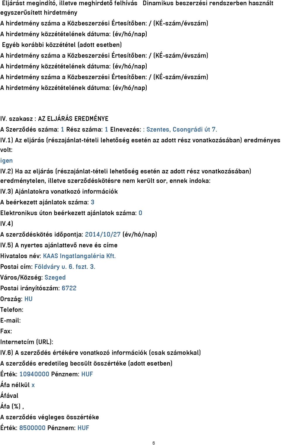 szakasz : AZ ELJÁRÁS EREDMÉNYE A Szerződés száma: 1 Rész száma: 1 Elnevezés: : Szentes, Csongrádi út 7. IV.