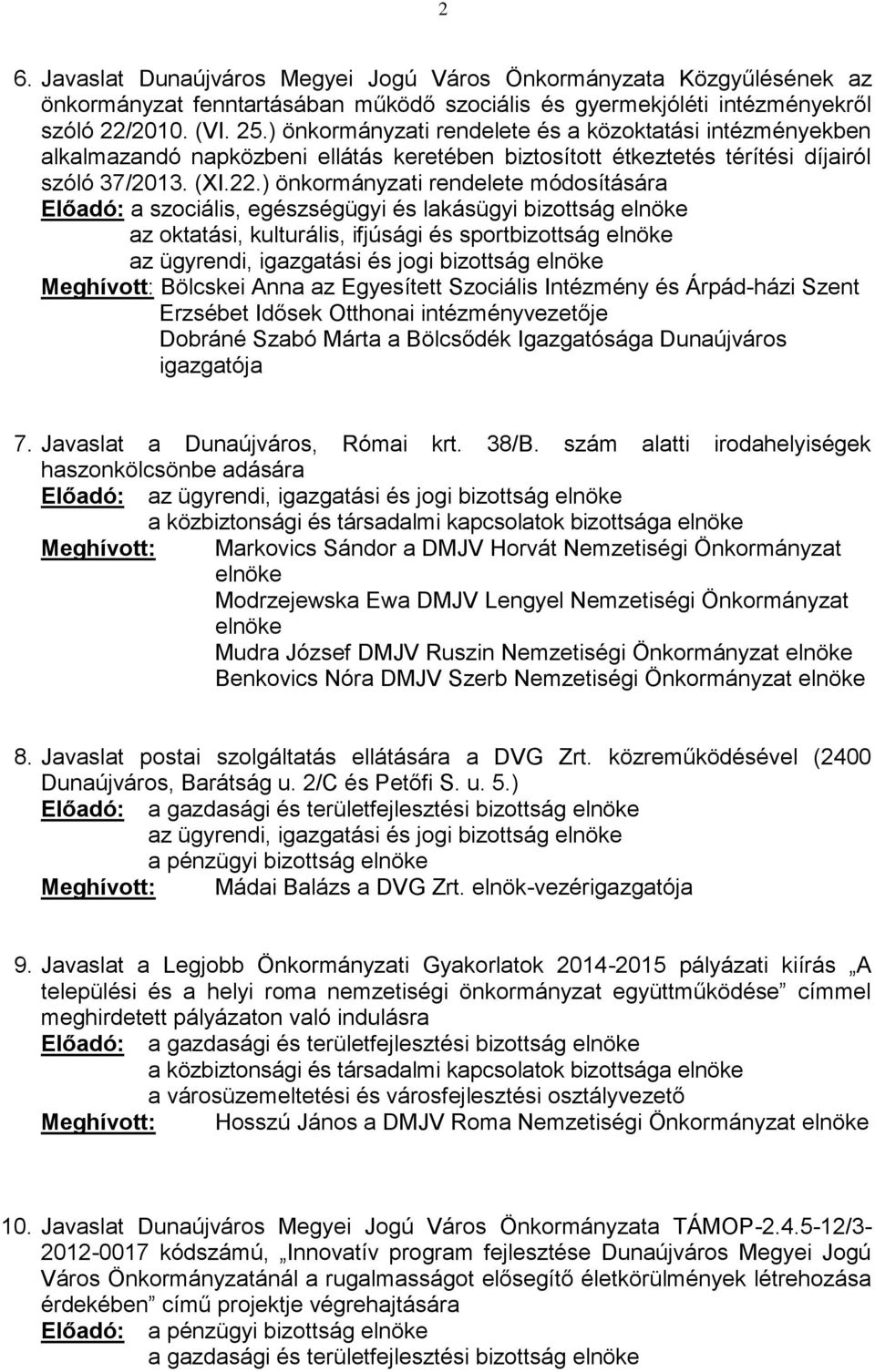) önkormányzati rendelete módosítására az oktatási, kulturális, ifjúsági és sportbizottság elnöke Bölcskei Anna az Egyesített Szociális Intézmény és Árpád-házi Szent Erzsébet Idősek Otthonai