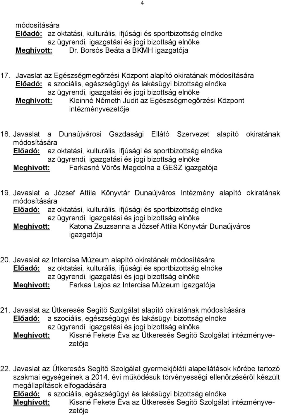 Javaslat a József Attila Könyvtár Dunaújváros Intézmény alapító okiratának módosítására Katona Zsuzsanna a József Attila Könyvtár Dunaújváros 20.