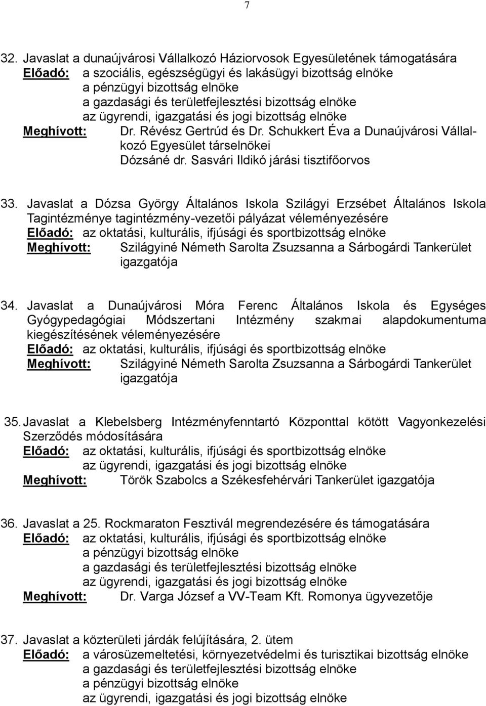 Javaslat a Dózsa György Általános Iskola Szilágyi Erzsébet Általános Iskola Tagintézménye tagintézmény-vezetői pályázat véleményezésére Szilágyiné Németh Sarolta Zsuzsanna a Sárbogárdi Tankerület 34.