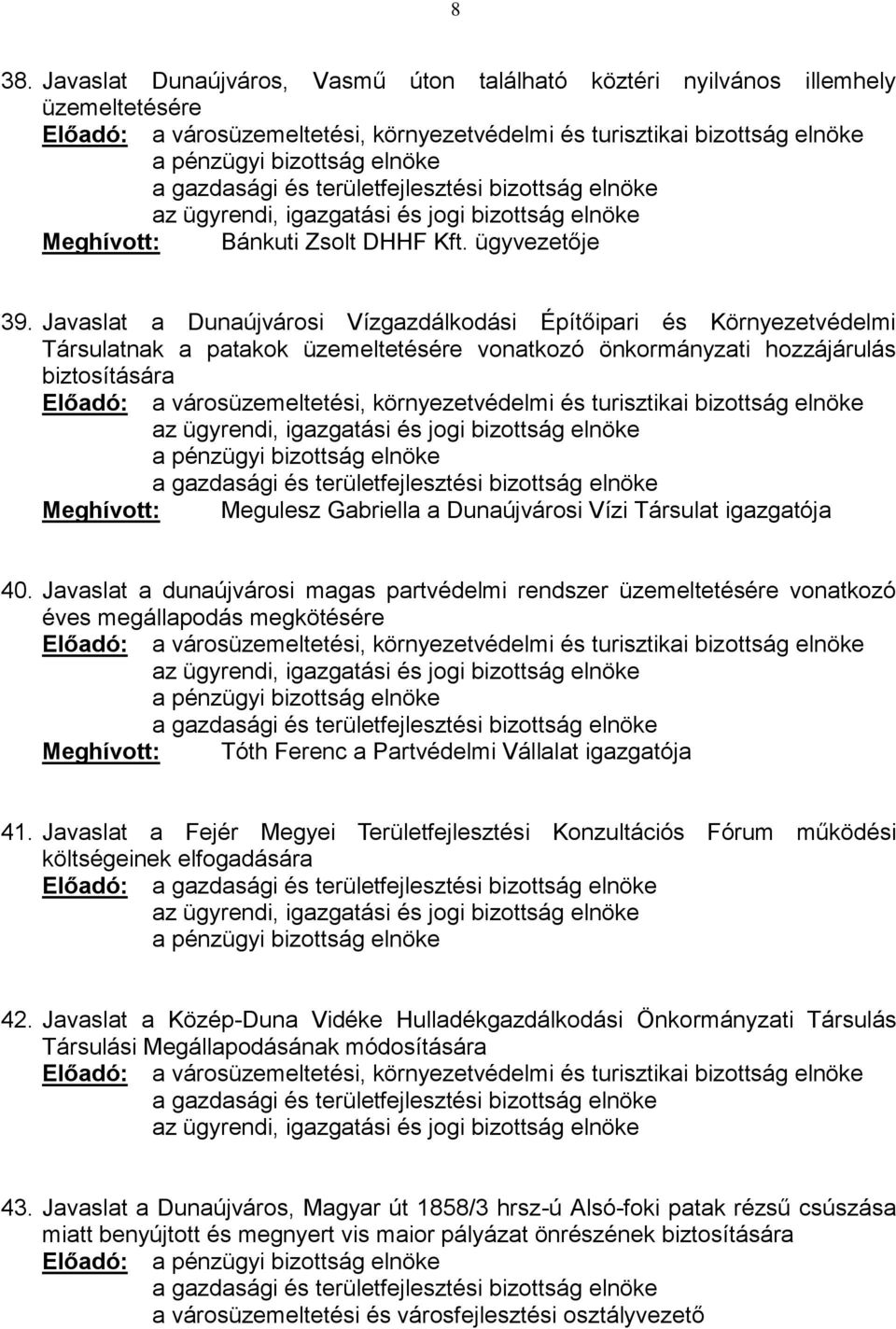Dunaújvárosi Vízi Társulat 40. Javaslat a dunaújvárosi magas partvédelmi rendszer üzemeltetésére vonatkozó éves megállapodás megkötésére Előadó: Tóth Ferenc a Partvédelmi Vállalat 41.