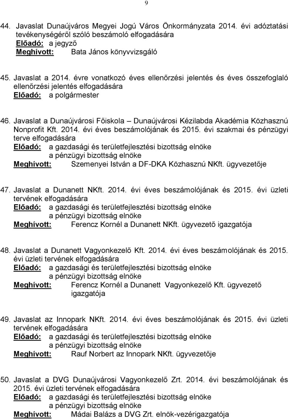 Javaslat a Dunaújvárosi Főiskola Dunaújvárosi Kézilabda Akadémia Közhasznú Nonprofit Kft. 2014. évi éves beszámolójának és 2015.