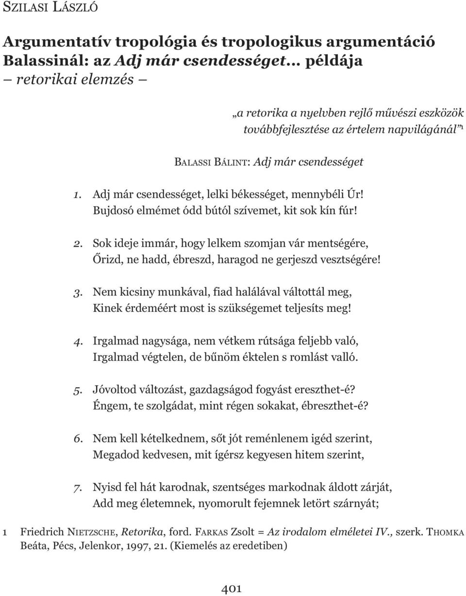 Adj már csendességet, lelki békességet, mennybéli Úr! Bujdosó elmémet ódd bútól szívemet, kit sok kín fúr! 2.