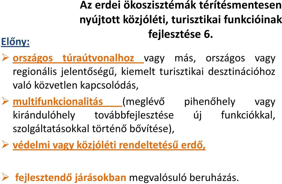 közvetlen kapcsolódás, multifunkcionalitás (meglévő pihenőhely vagy kirándulóhely továbbfejlesztése új