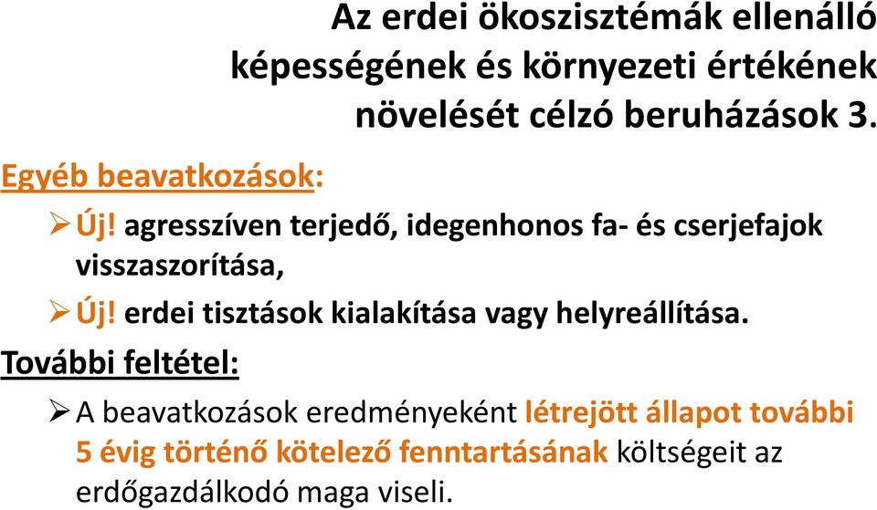 erdei tisztások kialakítása vagy helyreállítása.
