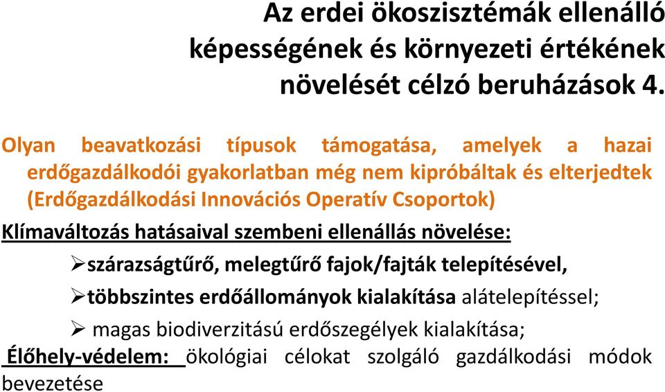 Innovációs Operatív Csoportok) Klímaváltozás hatásaival szembeni ellenállás növelése: szárazságtűrő, melegtűrő fajok/fajták telepítésével,
