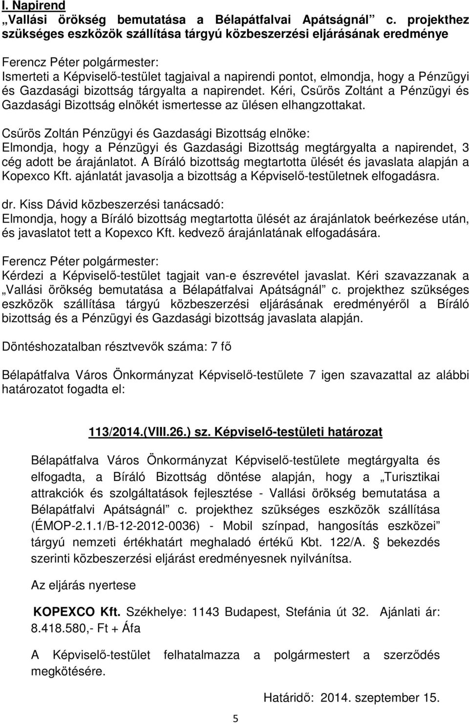 tárgyalta a napirendet. Kéri, Csűrös Zoltánt a Pénzügyi és Gazdasági Bizottság elnökét ismertesse az ülésen elhangzottakat.